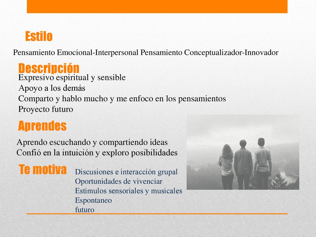 Estilo Pensamiento Emocional-Interpersonal Pensamiento Conceptualizador-Innovador. Descripción. Expresivo espiritual y sensible.