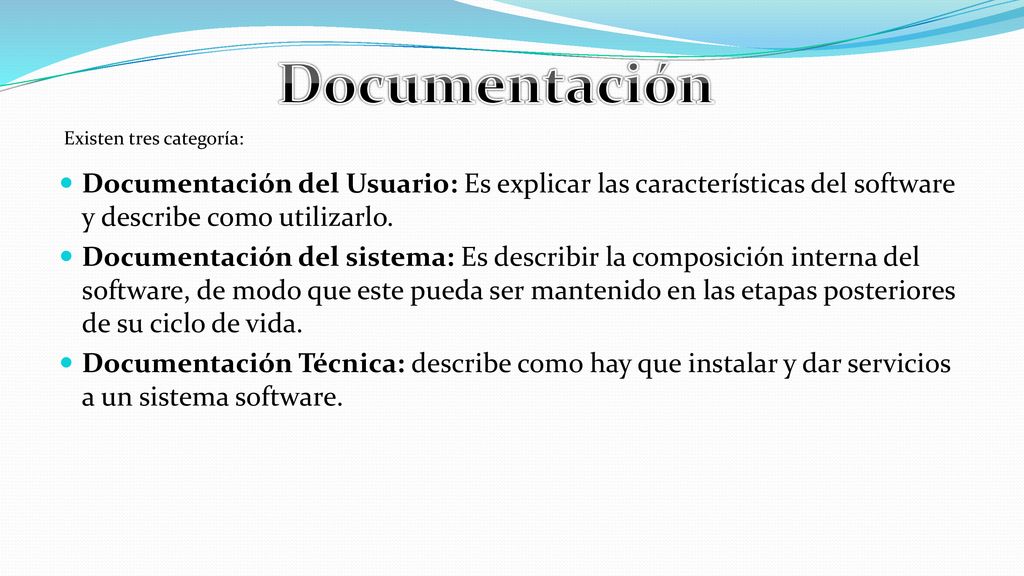 Documentación Existen tres categoría: Documentación del Usuario: Es explicar las características del software y describe como utilizarlo.