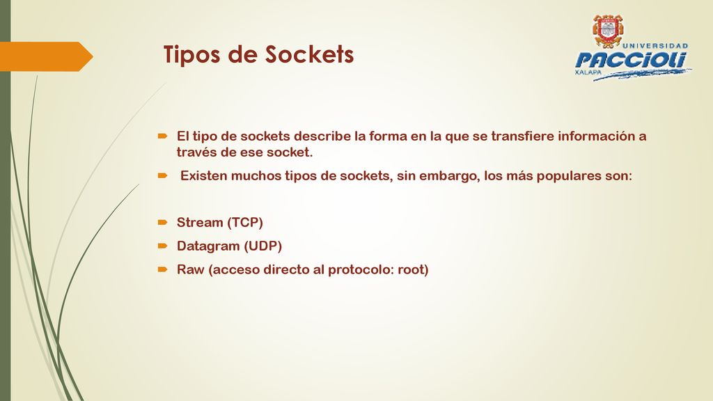 Tipos de Sockets El tipo de sockets describe la forma en la que se transfiere información a través de ese socket.