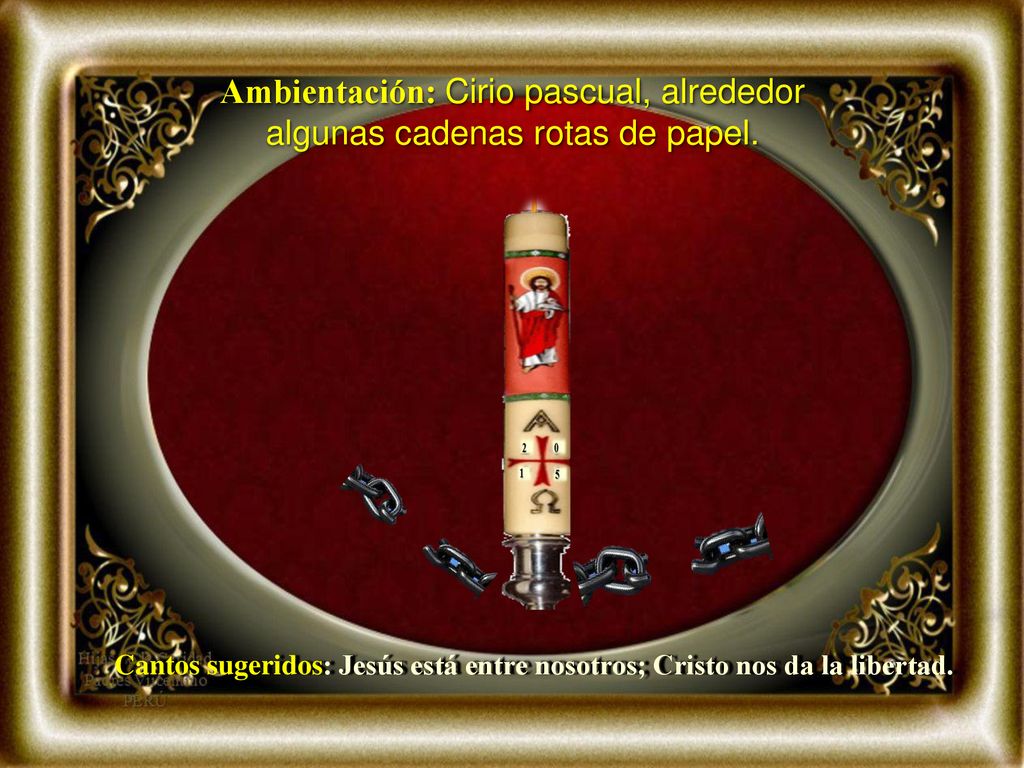Ambientación: Cirio pascual, alrededor algunas cadenas rotas de papel.