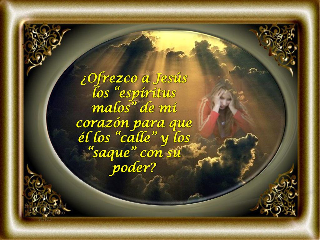 ¿Ofrezco a Jesús los espíritus malos de mi corazón para que él los calle y los saque con su poder