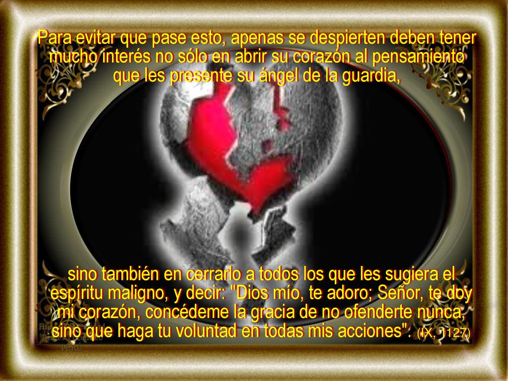 Para evitar que pase esto, apenas se despierten deben tener mucho interés no sólo en abrir su corazón al pensamiento que les presente su ángel de la guardia,