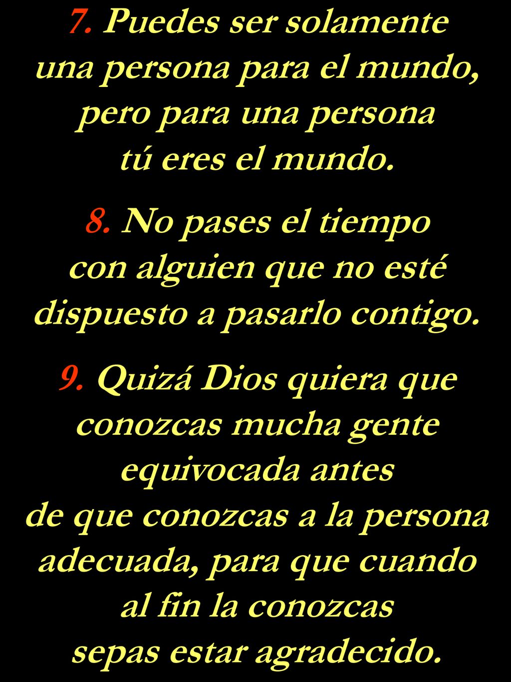 una persona para el mundo, pero para una persona tú eres el mundo.