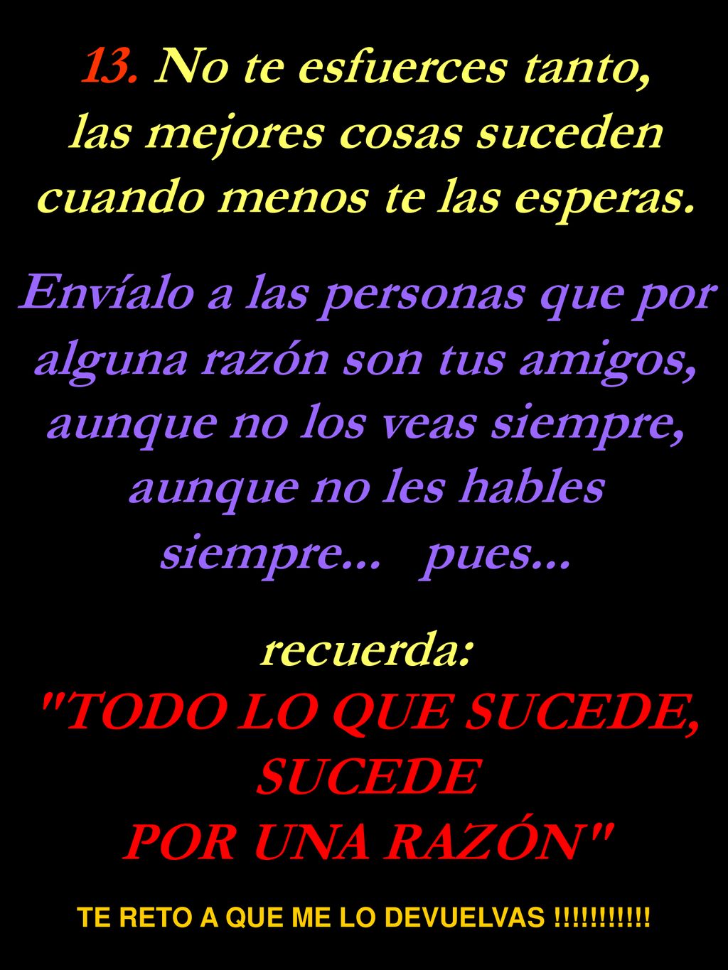 TODO LO QUE SUCEDE, SUCEDE TE RETO A QUE ME LO DEVUELVAS !!!!!!!!!!!