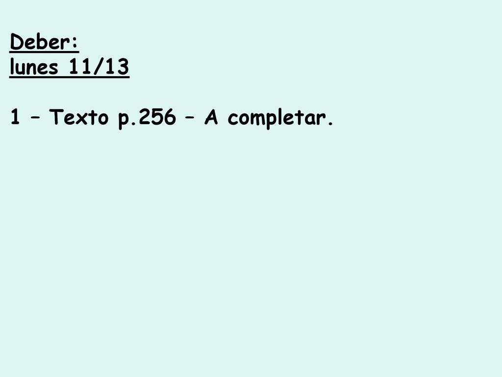 Deber: lunes 11/13 1 – Texto p.256 – A completar.