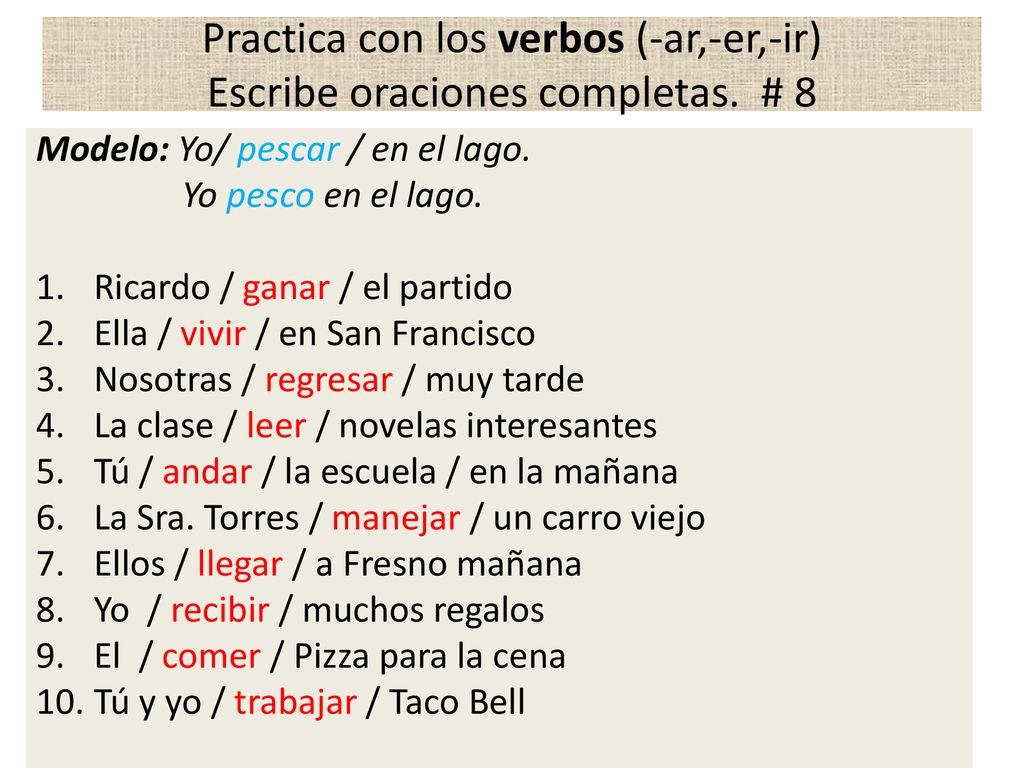 Practica con los verbos (-ar,-er,-ir) Escribe oraciones completas. # 8