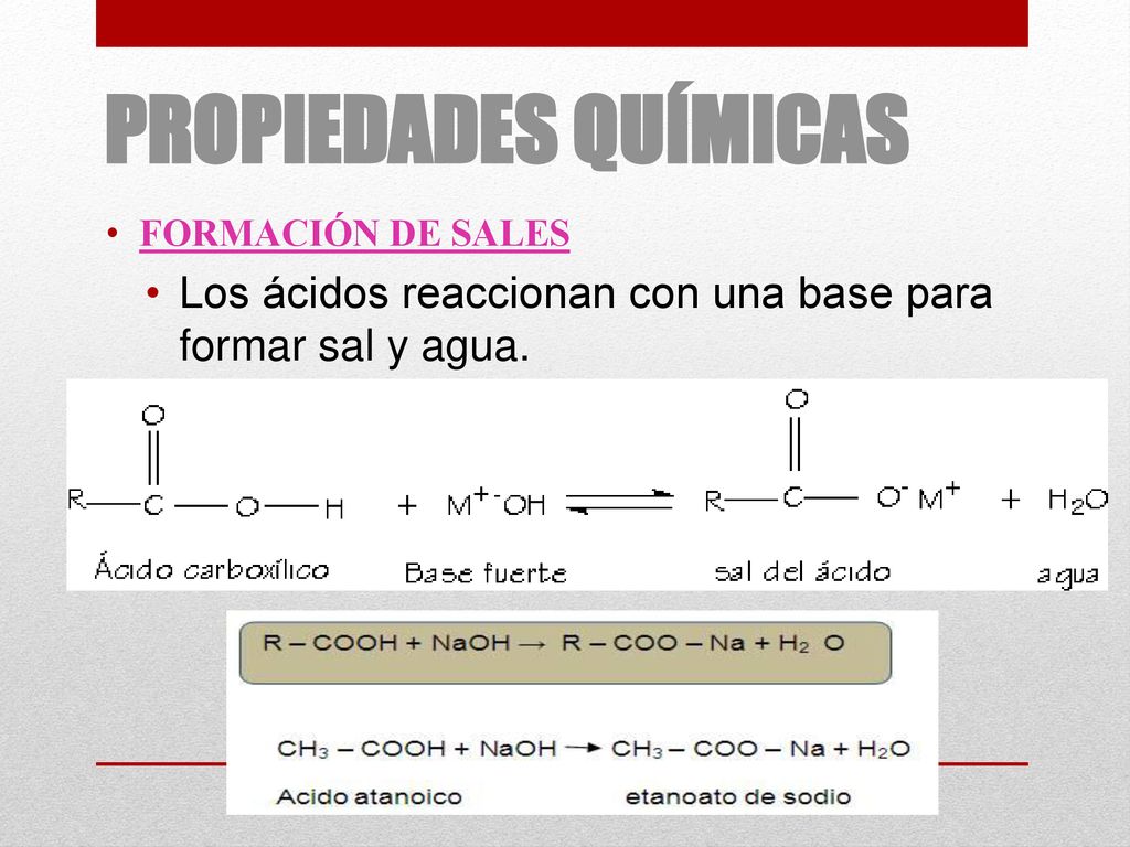 PROPIEDADES QUÍMICAS FORMACIÓN DE SALES Los ácidos reaccionan con una base para formar sal y agua.