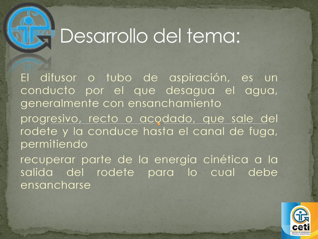 Desarrollo del tema: El difusor o tubo de aspiración, es un conducto por el que desagua el agua, generalmente con ensanchamiento.