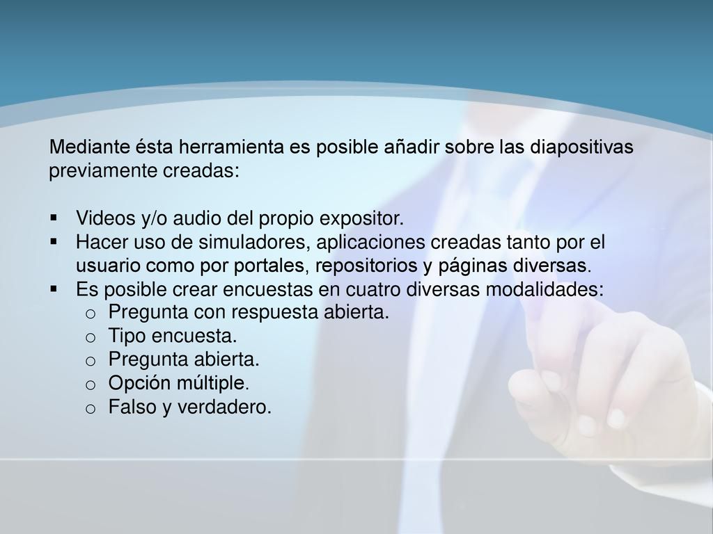 Mediante ésta herramienta es posible añadir sobre las diapositivas previamente creadas: