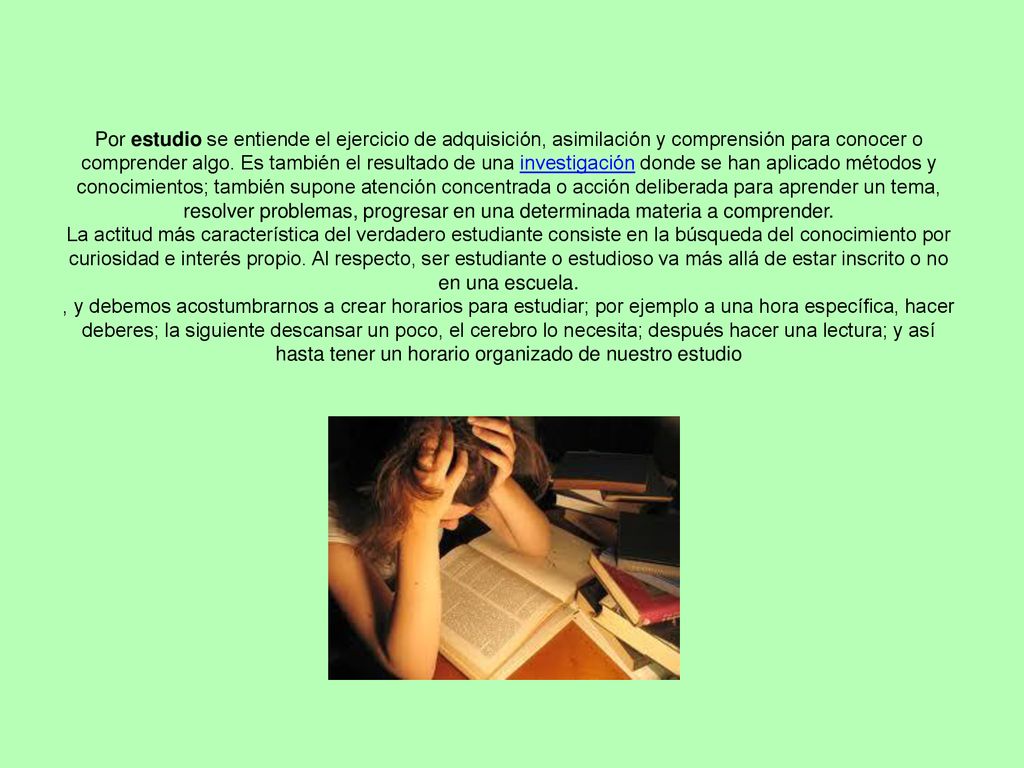Por estudio se entiende el ejercicio de adquisición, asimilación y comprensión para conocer o comprender algo.
