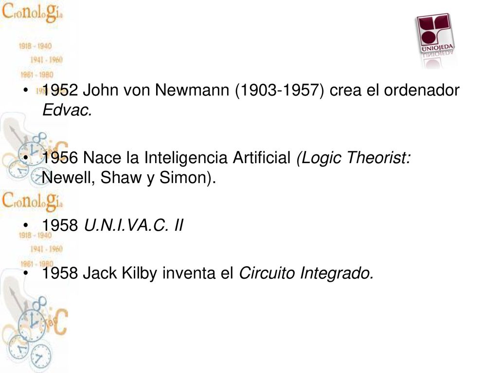 1952 John von Newmann ( ) crea el ordenador Edvac.