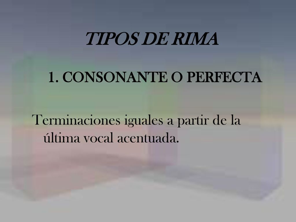 TIPOS DE RIMA 1. CONSONANTE O PERFECTA