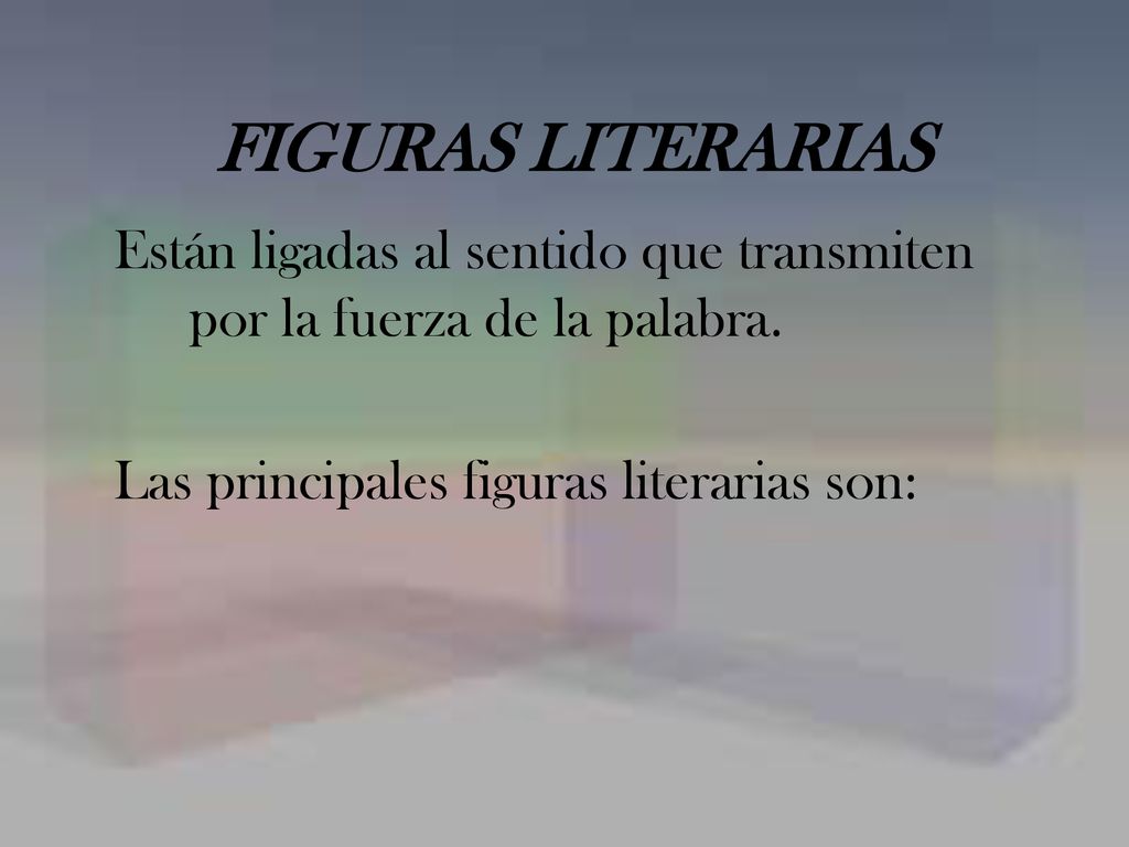 FIGURAS LITERARIAS Están ligadas al sentido que transmiten por la fuerza de la palabra.