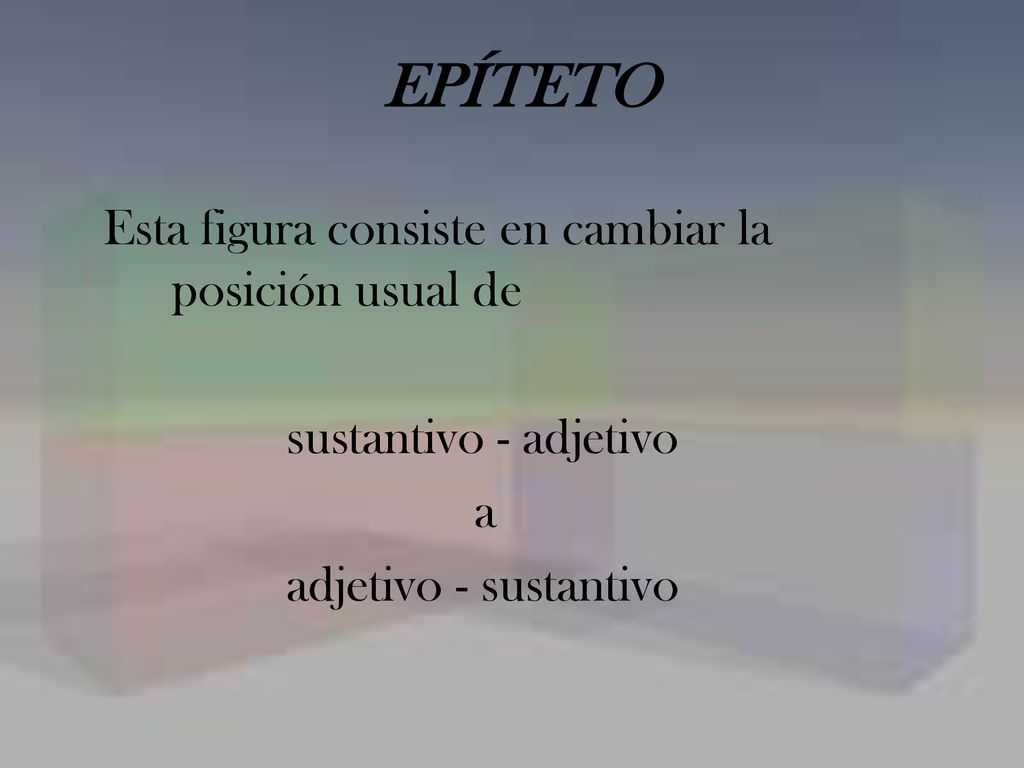 EPÍTETO Esta figura consiste en cambiar la posición usual de
