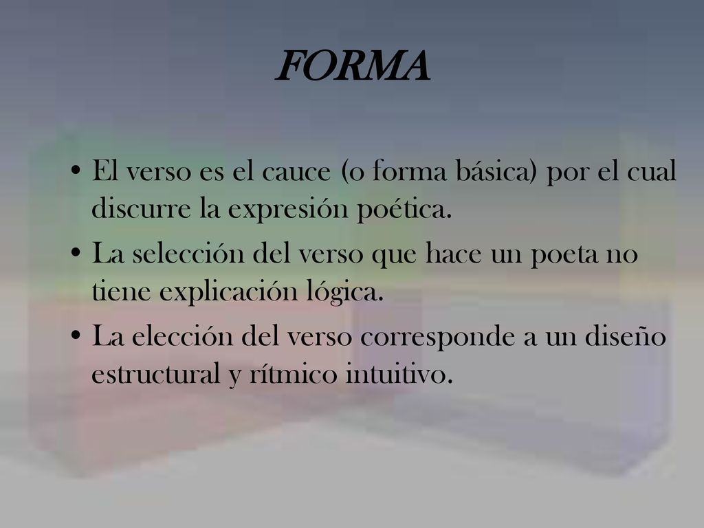 FORMA El verso es el cauce (o forma básica) por el cual discurre la expresión poética.