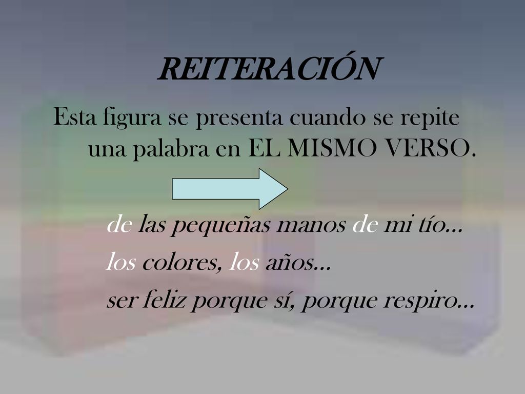REITERACIÓN Esta figura se presenta cuando se repite una palabra en EL MISMO VERSO. de las pequeñas manos de mi tío…