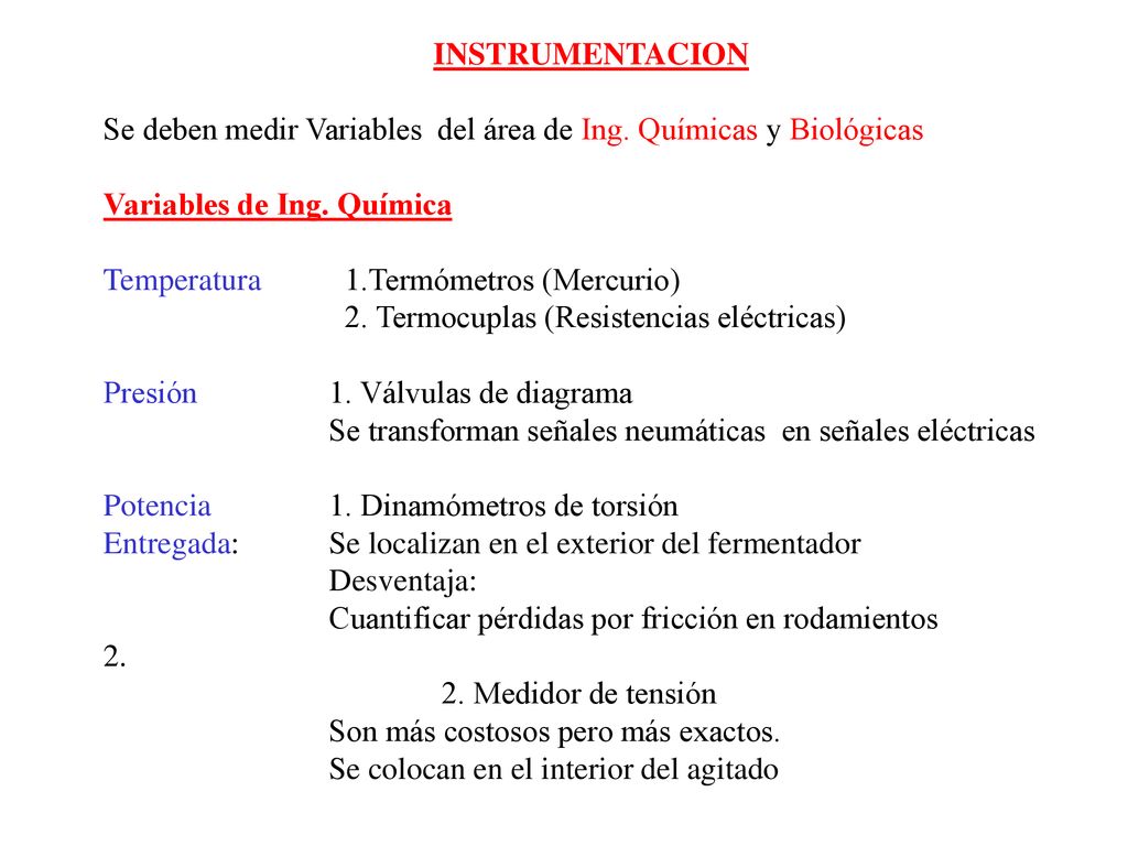 INSTRUMENTACION Se deben medir Variables del área de Ing. Químicas y Biológicas. Variables de Ing. Química.