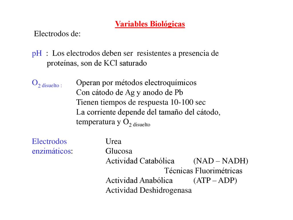 Variables Biológicas Electrodos de: pH : Los electrodos deben ser resistentes a presencia de proteínas, son de KCl saturado.