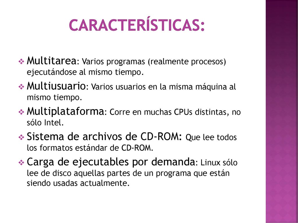 características: Multitarea: Varios programas (realmente procesos) ejecutándose al mismo tiempo.