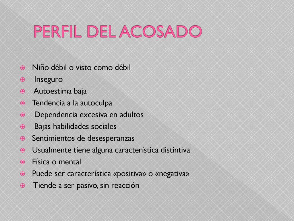 PERFIL DEL ACOSADO Niño débil o visto como débil Inseguro