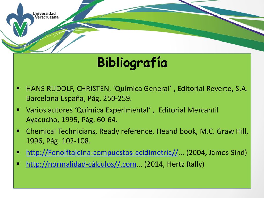 Bibliografía HANS RUDOLF, CHRISTEN, ‘Química General’ , Editorial Reverte, S.A. Barcelona España, Pág