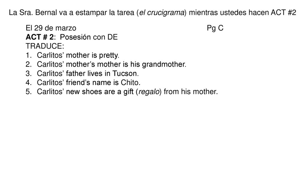 La Sra. Bernal va a estampar la tarea (el crucigrama) mientras ustedes hacen ACT #2
