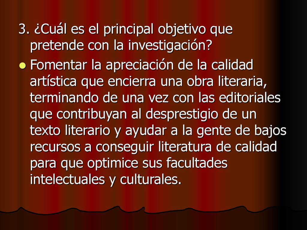 3. ¿Cuál es el principal objetivo que pretende con la investigación