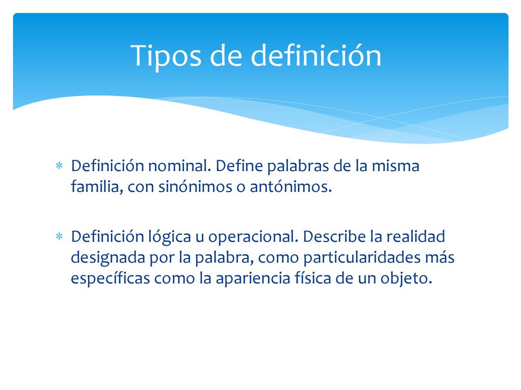 Tipos de definición Definición nominal. Define palabras de la misma familia, con sinónimos o antónimos.