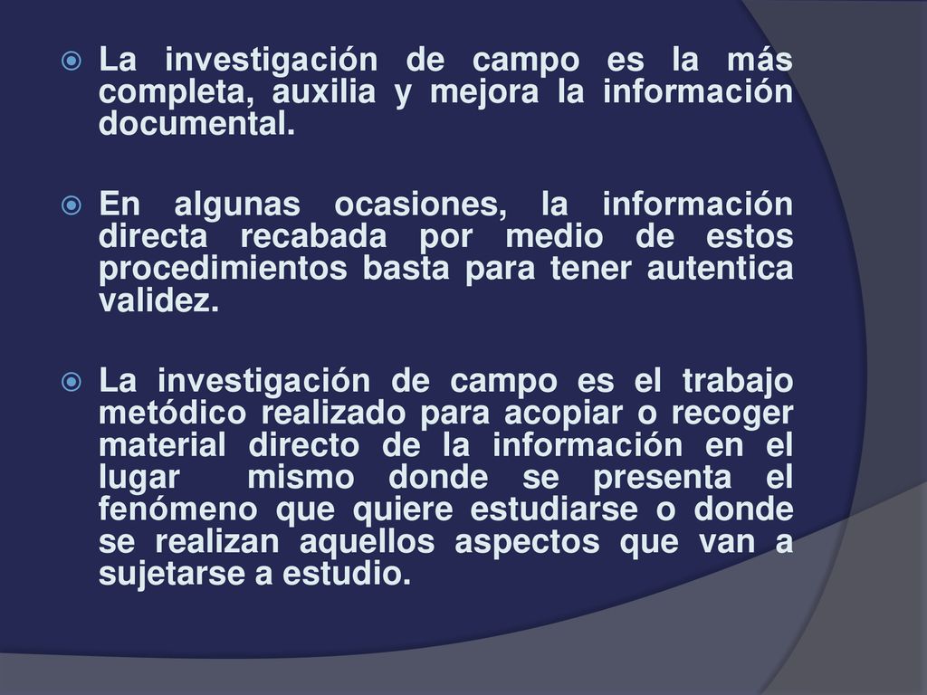 La investigación de campo es la más completa, auxilia y mejora la información documental.