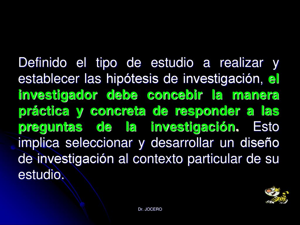 Definido el tipo de estudio a realizar y establecer las hipótesis de investigación, el investigador debe concebir la manera práctica y concreta de responder a las preguntas de la investigación. Esto implica seleccionar y desarrollar un diseño de investigación al contexto particular de su estudio.