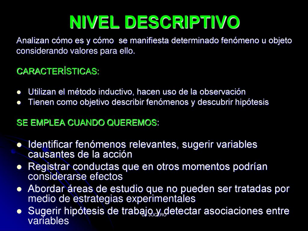 NIVEL DESCRIPTIVO Analizan cómo es y cómo se manifiesta determinado fenómeno u objeto. considerando valores para ello.