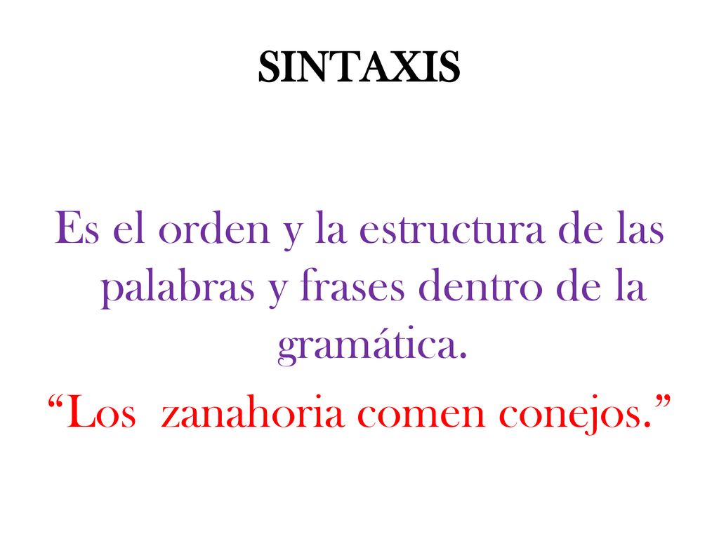 SINTAXIS Es el orden y la estructura de las palabras y frases dentro de la gramática.