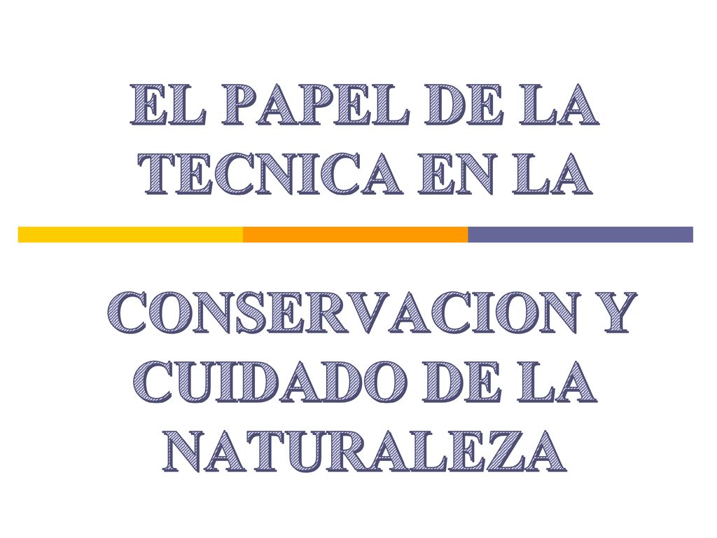EL PAPEL DE LA TECNICA EN LA CONSERVACION Y CUIDADO DE LA NATURALEZA