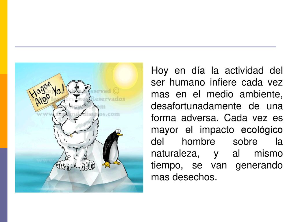Hoy en día la actividad del ser humano infiere cada vez mas en el medio ambiente, desafortunadamente de una forma adversa.