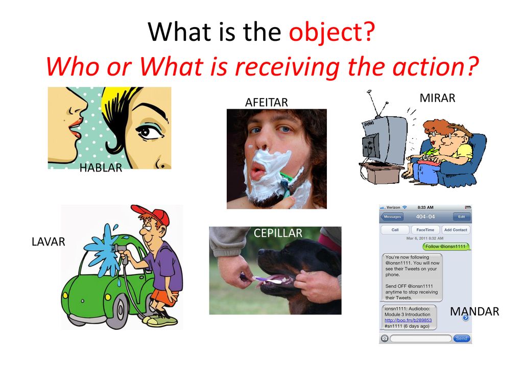 What is the object Who or What is receiving the action