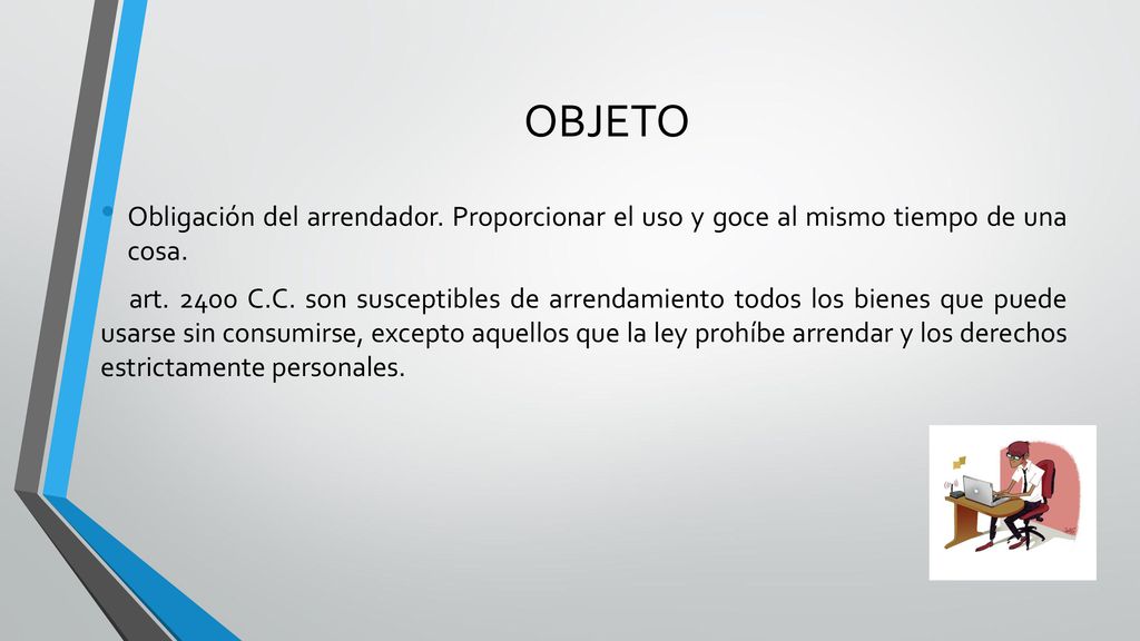 OBJETO Obligación del arrendador. Proporcionar el uso y goce al mismo tiempo de una cosa.