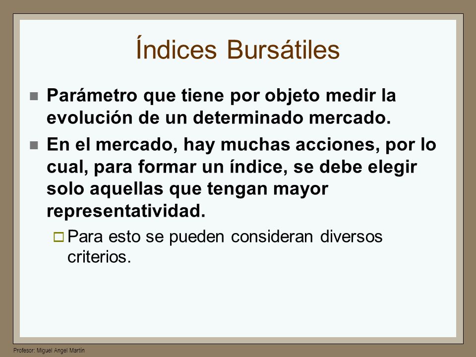Índices Bursátiles Parámetro que tiene por objeto medir la evolución de un determinado mercado.