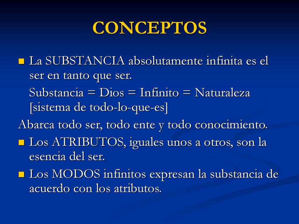 CONCEPTOS La SUBSTANCIA absolutamente infinita es el ser en tanto que ser. Substancia = Dios = Infinito = Naturaleza [sistema de todo-lo-que-es]