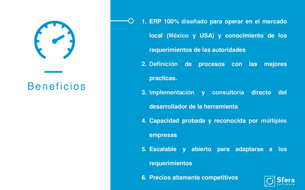 ERP 100% diseñado para operar en el mercado local (México y USA) y conocimiento de los requerimientos de las autoridades
