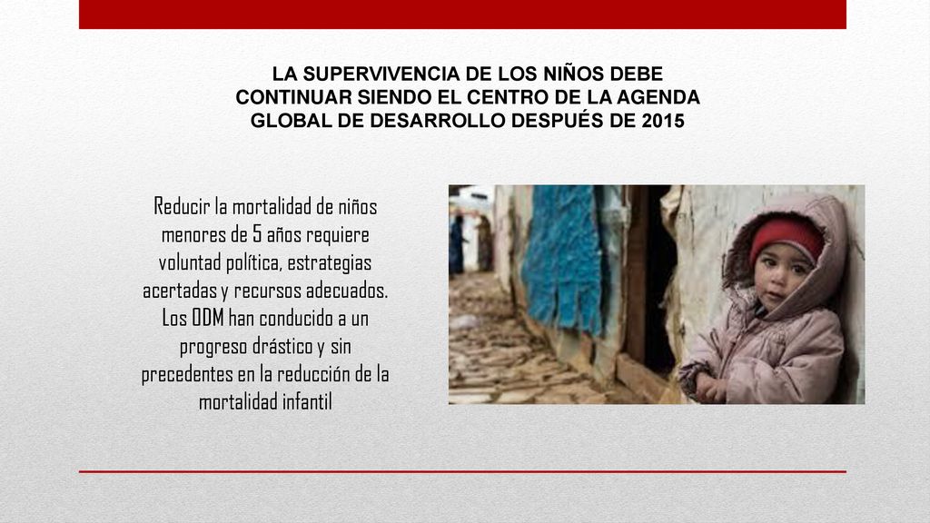 LA SUPERVIVENCIA DE LOS NIÑOS DEBE CONTINUAR SIENDO EL CENTRO DE LA AGENDA GLOBAL DE DESARROLLO DESPUÉS DE 2015