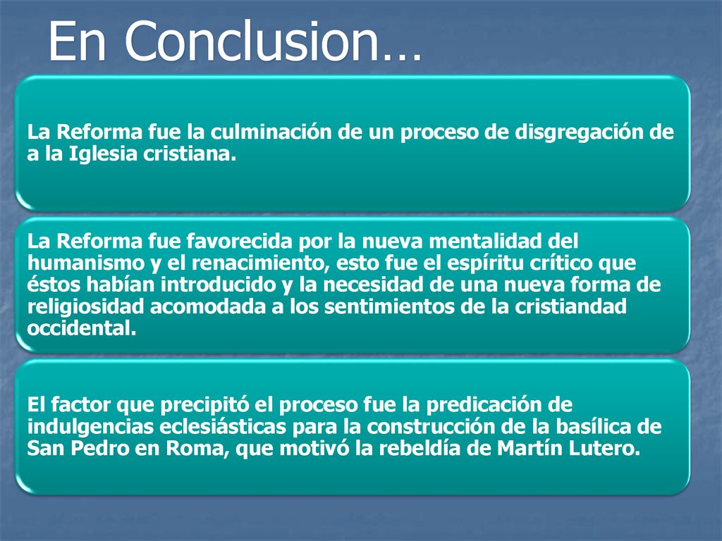 En Conclusion… La Reforma fue la culminación de un proceso de disgregación de a la Iglesia cristiana.