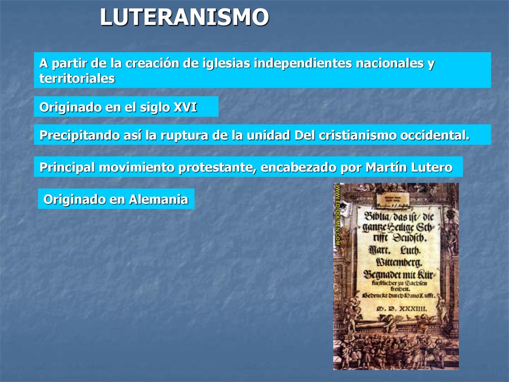 LUTERANISMO A partir de la creación de iglesias independientes nacionales y territoriales. Originado en el siglo XVI.
