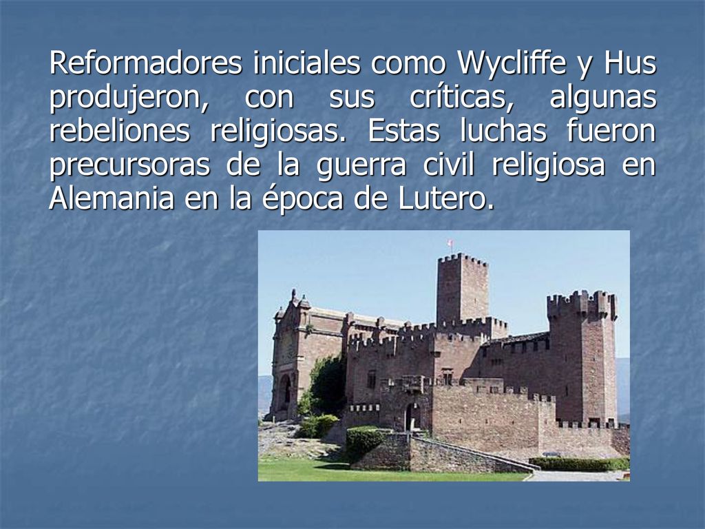 Reformadores iniciales como Wycliffe y Hus produjeron, con sus críticas, algunas rebeliones religiosas.