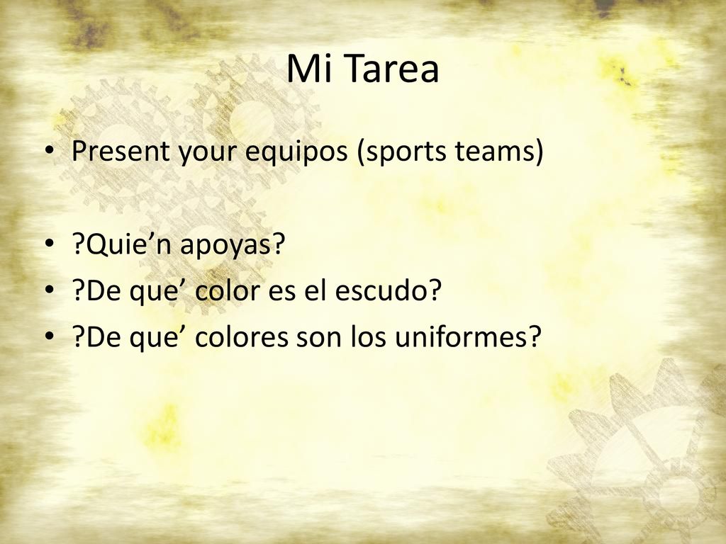 Mi Tarea Present your equipos (sports teams) Quie’n apoyas