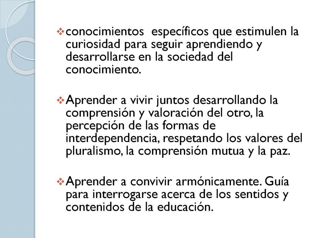 conocimientos específicos que estimulen la curiosidad para seguir aprendiendo y desarrollarse en la sociedad del conocimiento.