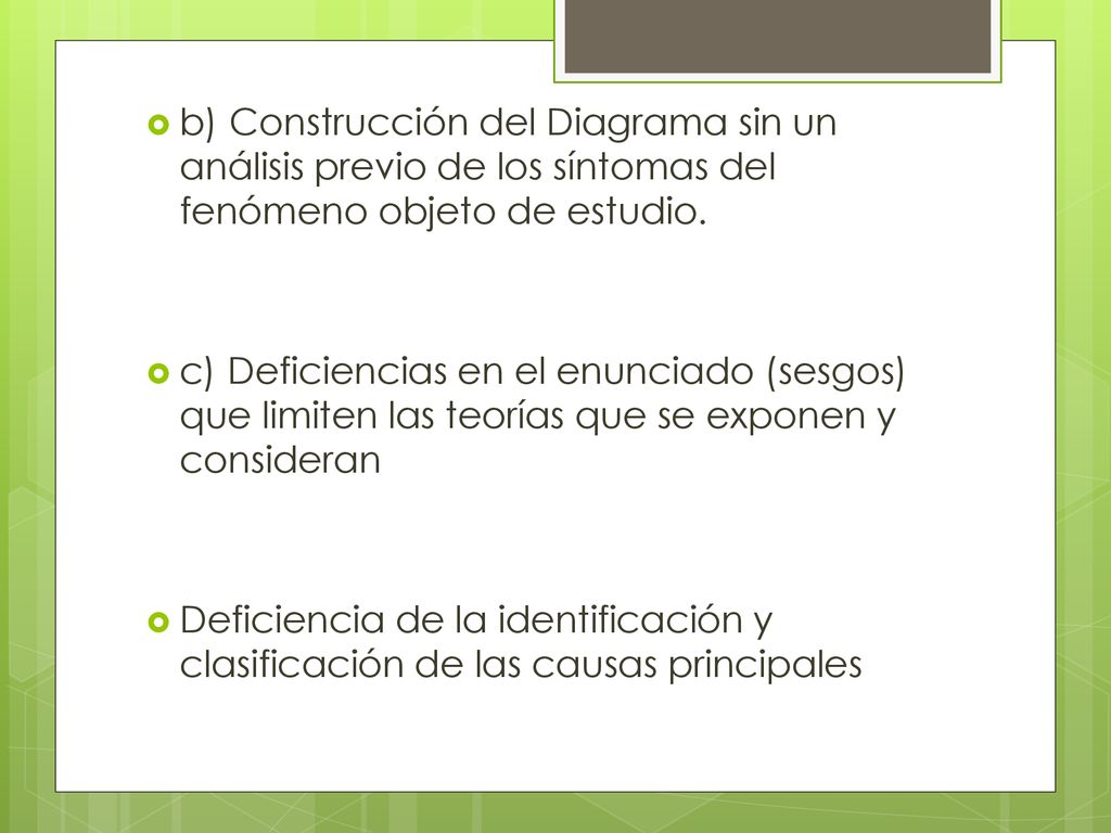 b) Construcción del Diagrama sin un análisis previo de los síntomas del fenómeno objeto de estudio.