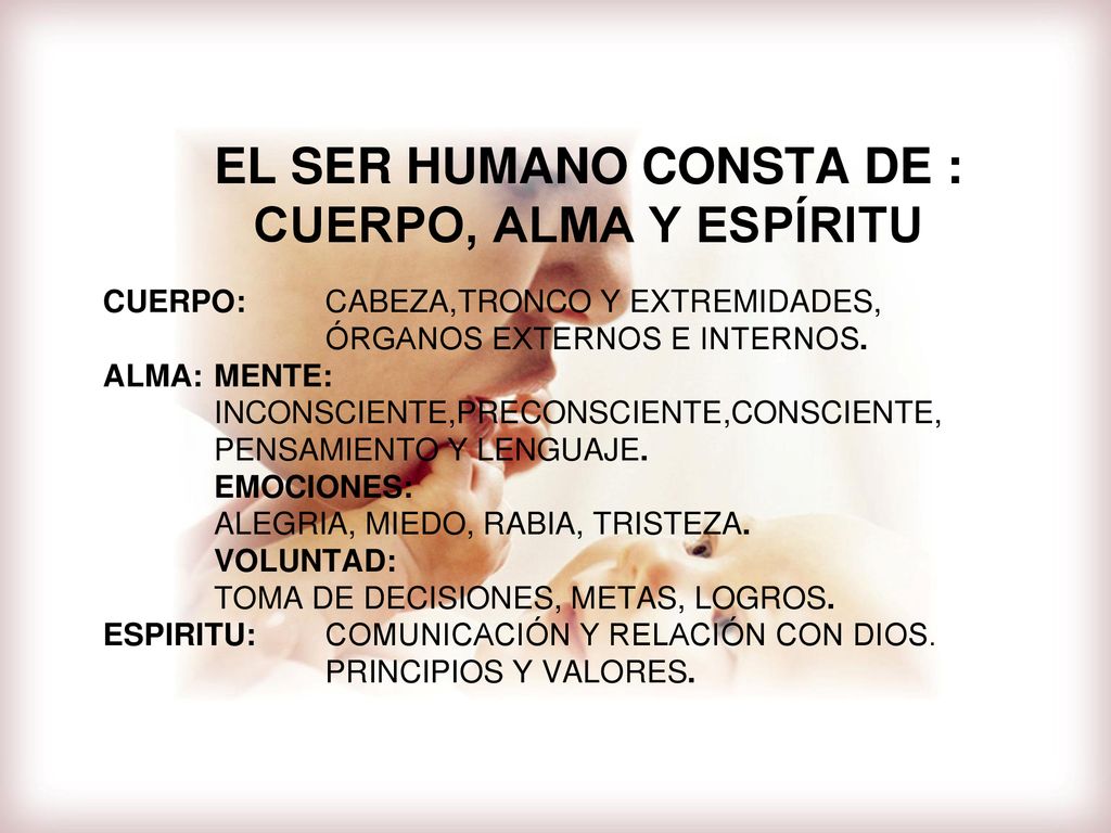 EL SER HUMANO CONSTA DE : CUERPO, ALMA Y ESPÍRITU