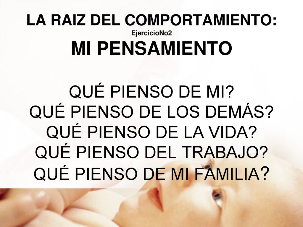 LA RAIZ DEL COMPORTAMIENTO: EjercicioNo2 MI PENSAMIENTO QUÉ PIENSO DE MI.