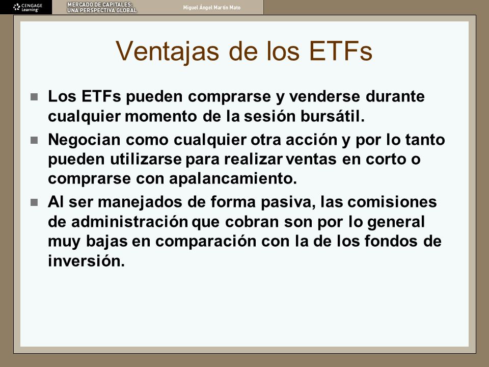 Ventajas de los ETFs Los ETFs pueden comprarse y venderse durante cualquier momento de la sesión bursátil.