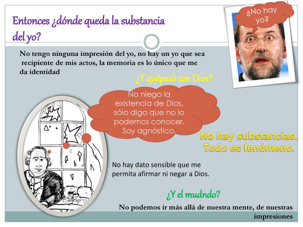 No niego la existencia de Dios, sólo digo que no lo podemos conocer.